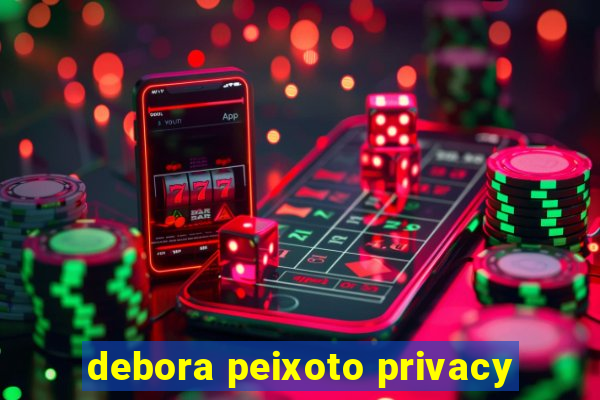 debora peixoto privacy